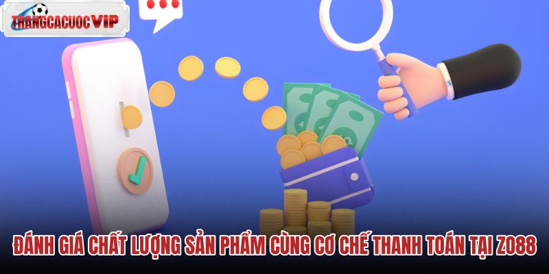 danh-gia-chat-luong-san-pham-cung-co-che-thanh-toan-tai-zo88 danh-gia-chat-luong-san-pham-cung-co-che-thanh-toan-tai-zo88