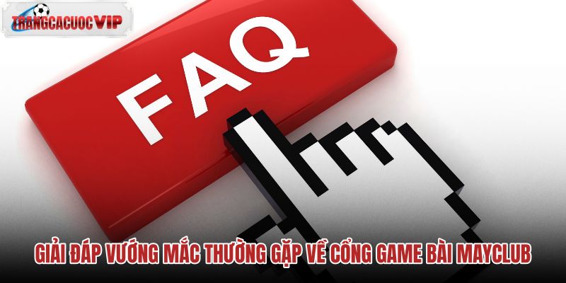 giai-dap-vuong-mac-thuong-gap-ve-cong-game-bai-mayclub giai-dap-vuong-mac-thuong-gap-ve-cong-game-bai-mayclub