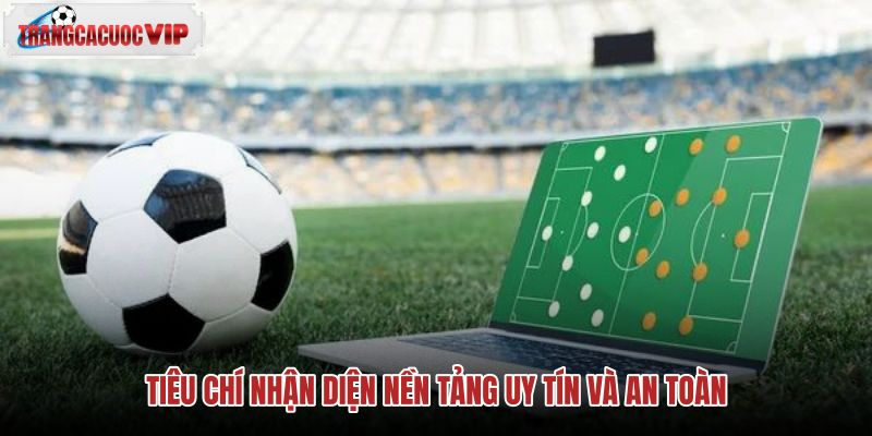 tieu chi nhan dien nen tang uy tin va an toan tieu chi nhan dien nen tang uy tin va an toan